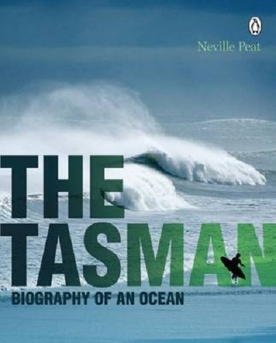 The Tasman Biography of an Ocean By Neville Peat